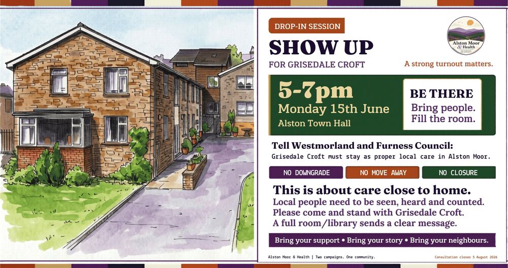 Drop-in session: Show Up for Grisedale Croft — 5–7pm, Monday 15 June 2026, Alston Town Hall. No downgrade. No move away. No closure.